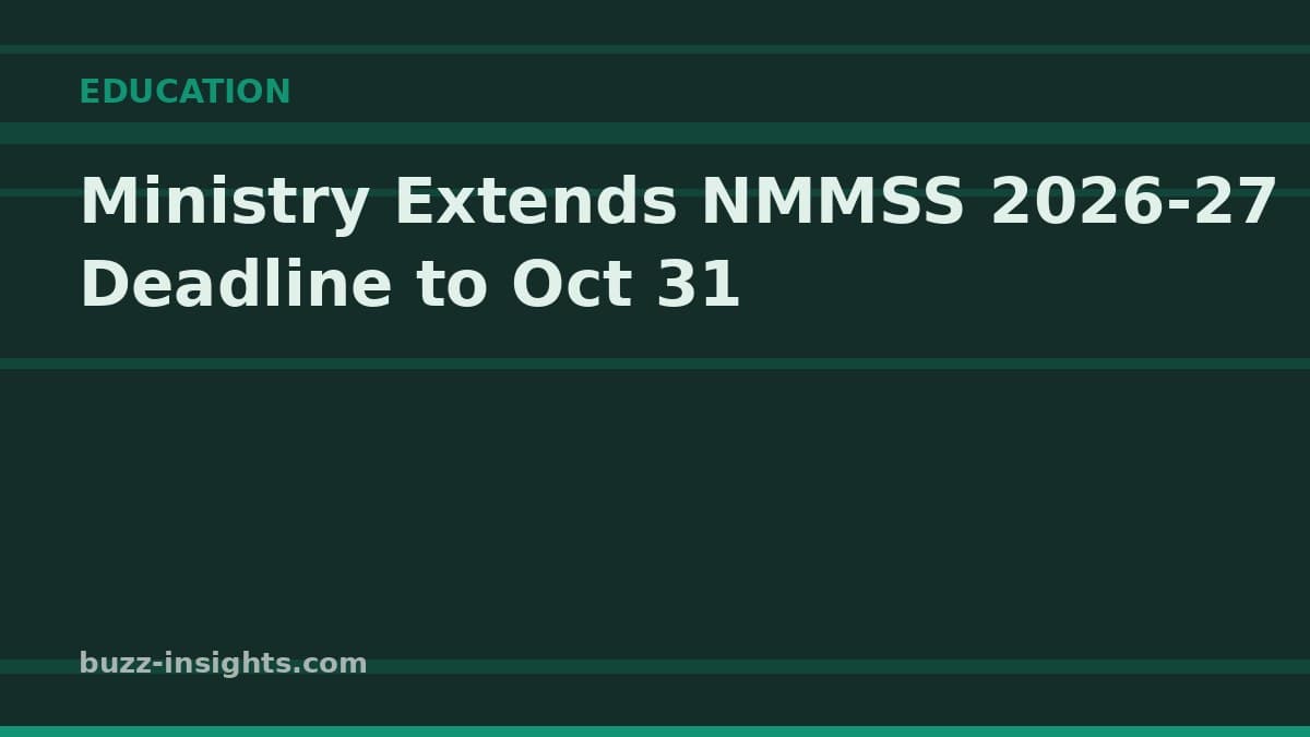 Ministry Extends NMMSS 2026-27 Deadline to Oct 31