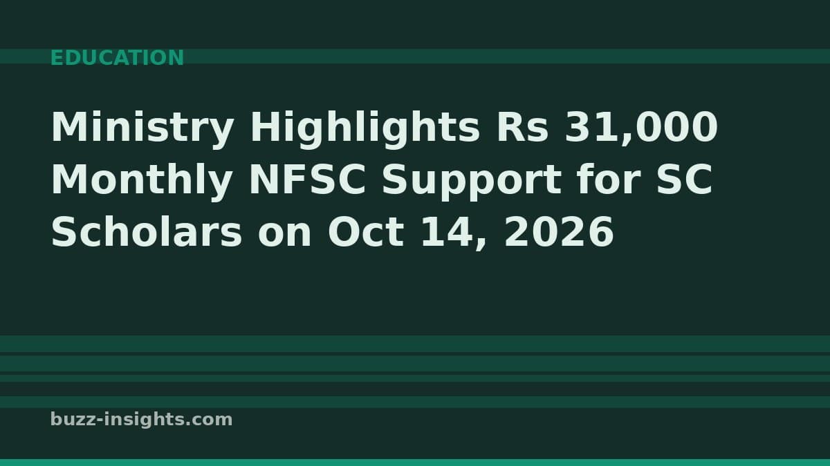 Ministry Highlights Rs 31,000 Monthly NFSC Support for SC Scholars on Oct 14, 2026
