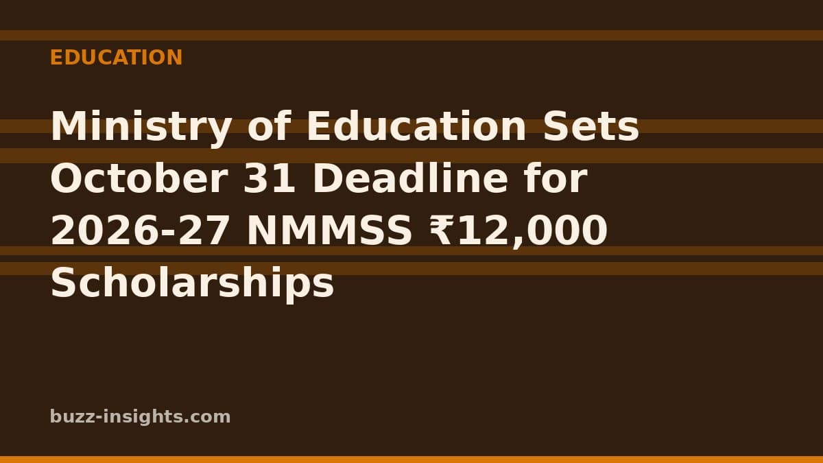 Ministry of Education Sets October 31 Deadline for 2026-27 NMMSS ₹12,000 Scholarships