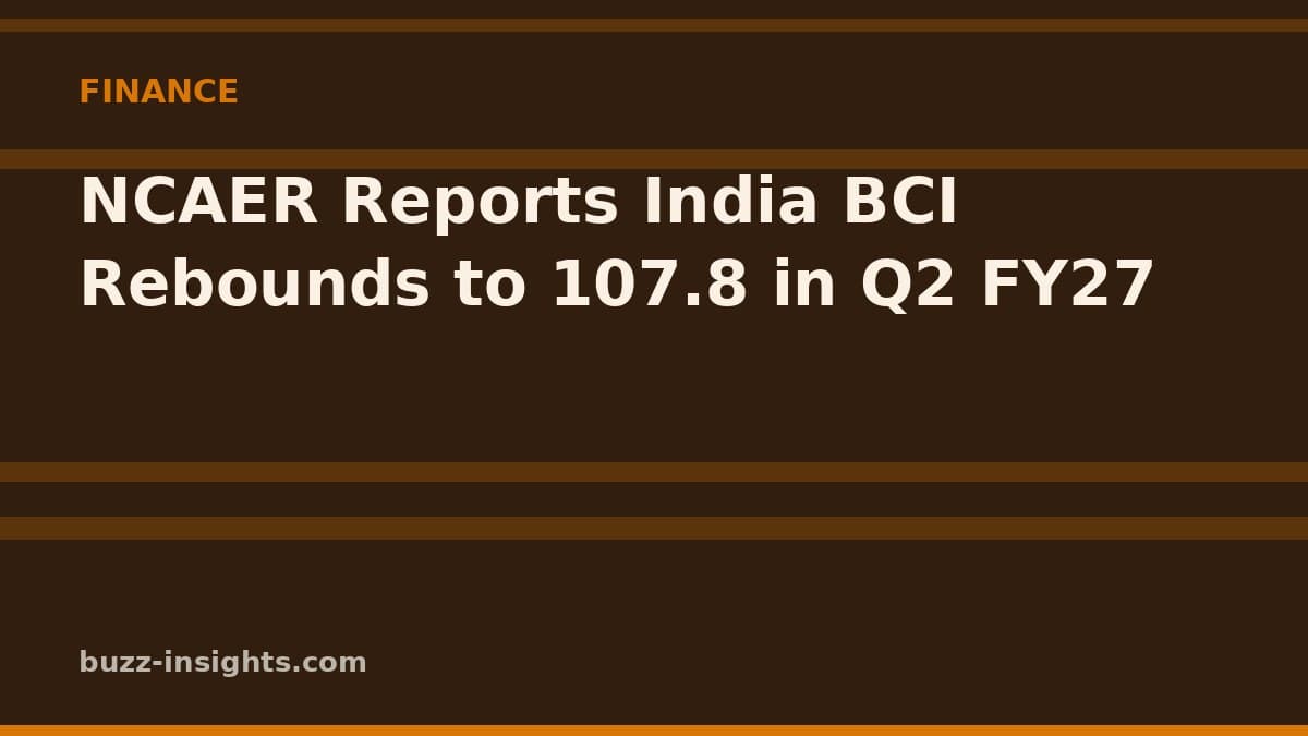 NCAER Reports India BCI Rebounds to 107.8 in Q2 FY27