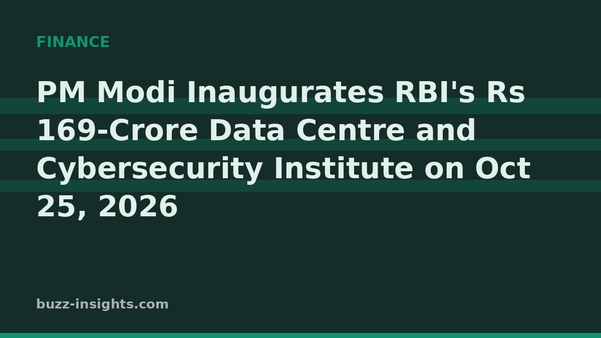 PM Modi Inaugurates RBI's Rs 169-Crore Data Centre and Cybersecurity Institute on Oct 25, 2026